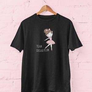 Team Sugar Plum Sugarplum Fairy Nutcracker Christmas Ballet Dancer Unisex Tee T-shirt Shirt