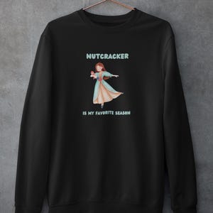 Nutcracker Is My Favorite Season Clara Christmas Ballet Dancer Ballerina Adult Crewneck Unisex Sweatshirt