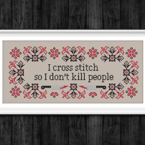 I Cross Stitch so I don't kill people - Cross Stitch Snarky Quote (PDF Pattern)