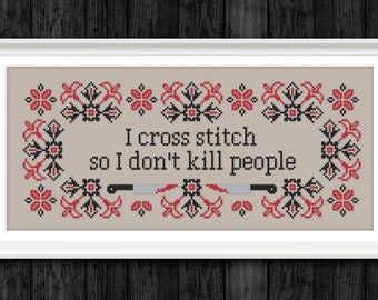 I Cross Stitch so I don't kill people - Cross Stitch Snarky Quote (PDF Pattern)