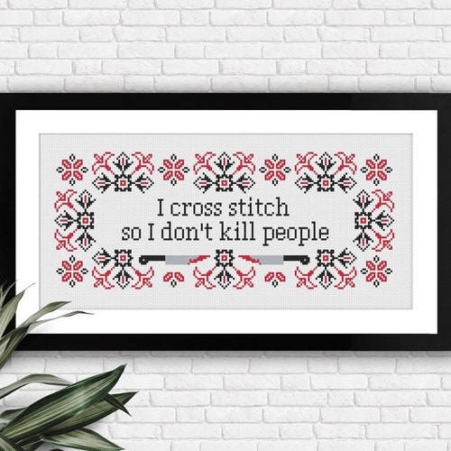 I cross stitch so I don't kill people - PDF cross stitch pattern | snarky subversive quote phrase sarcastic instant download pattern keeper