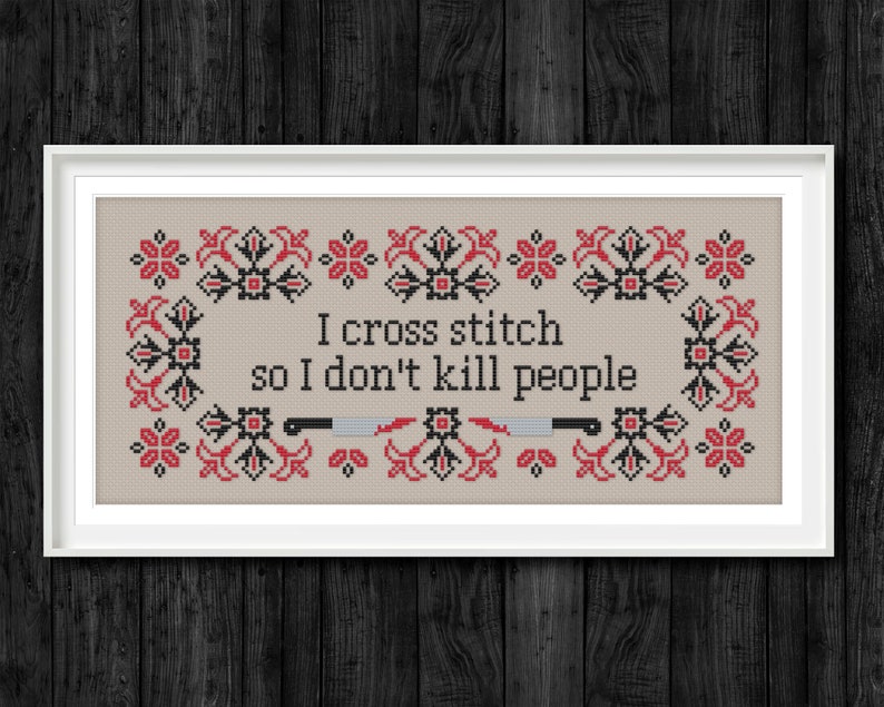 I cross stitch so I don't kill people - PDF cross stitch pattern