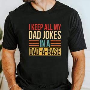 I Keep All My Dad Jokes In A Dad-a-base Shirt, New Dad Shirt, Father&#39;s Day Shirt, Best Dad Shirt, Dad Birthday Gift, Gift for Dad, Dad Shirt