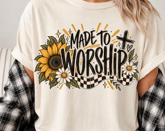 Made to Worship Shirt, Christian Sunflower Tee, Floral Faith Sweatshirt, Jesus Shirt