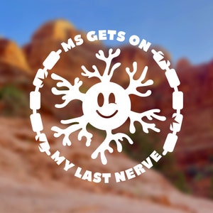 May include: White graphic design with a smiling neuron in the center. The text around the neuron reads "MS Gets On My Last Nerve".