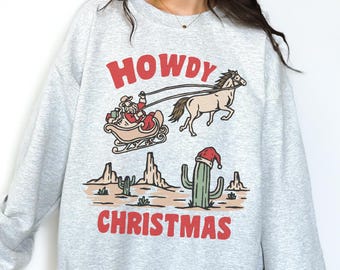 Howdy Christmas Sweatshirt, Christmas shirt, trendy sweatshirt, Xmas, ugly sweater, Christmas sweatshirt, western Christmas, Santa shirt