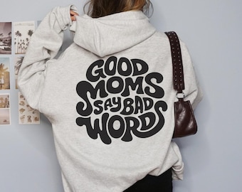 Good Moms Say Bad Words Sweatshirt Hoodie, trendy, retro, edgy, mama, motherhood, badass, moms, funny, mom gift, mom sweatshirt