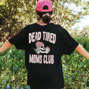 Dead Tired Moms Club Graphic Tee Shirt for Women, trendy, retro, edgy, mama, badass, mom, mother, gift, funny, skull, oversized, tshirt