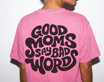 Good Moms Say Bad Words Shirt, Mom Tee, Funny Mom Shirt, Moms Club T-Shirt, Motherhood, Trendy, Oversized, Comfort Colors, Mom gift