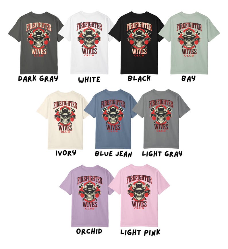 May include: A collection of short-sleeved t-shirts in various colors, each featuring a graphic with a firefighter skull design and the text "FIREFIGHTER WIVES CLUB". Colors include dark gray, white, black, bay, ivory, blue jean, light gray, orchid, and light pink.