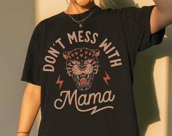 Don’t Mess With Mama Graphic Tee Shirt, mom shirt, trendy mom shirt, Mama shirt, SAHM, retro, badass mom, mother, tough mama, oversized