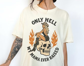 Only Hell My Mama Raised Graphic Tee Shirt Women, trendy, retro, country, western, cowgirl, yallternative, edgy, yeehaw, boho, tshirt