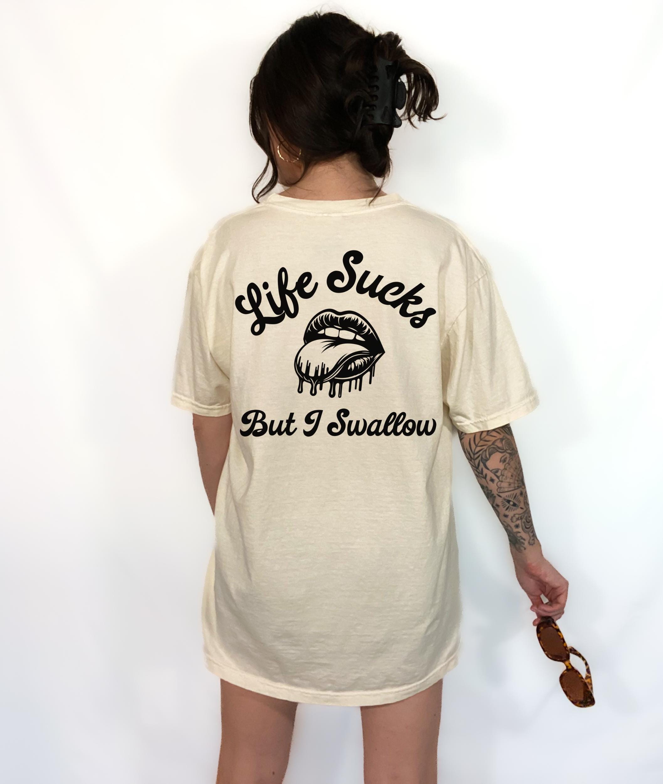 Life Sucks but I Swallow Graphic Tee T-shirt for Women, Funny 
