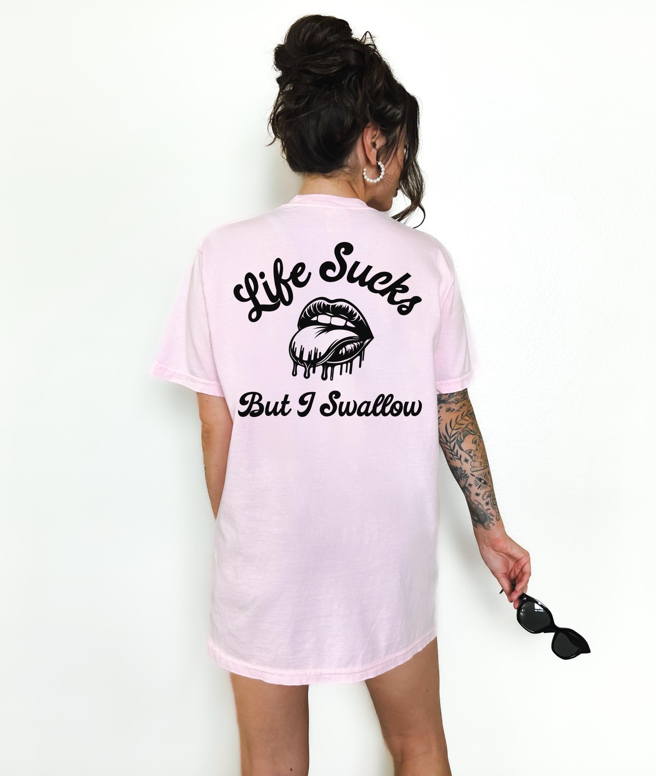 Life Sucks but I Swallow Graphic Tee T-shirt for Women, Funny