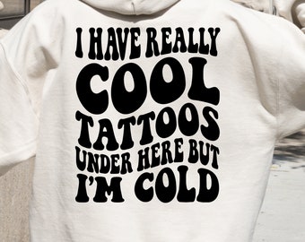J'ai vraiment des tatouages cool en dessous, mais j'ai froid - Sweat-shirt à capuche graphique pour femme
