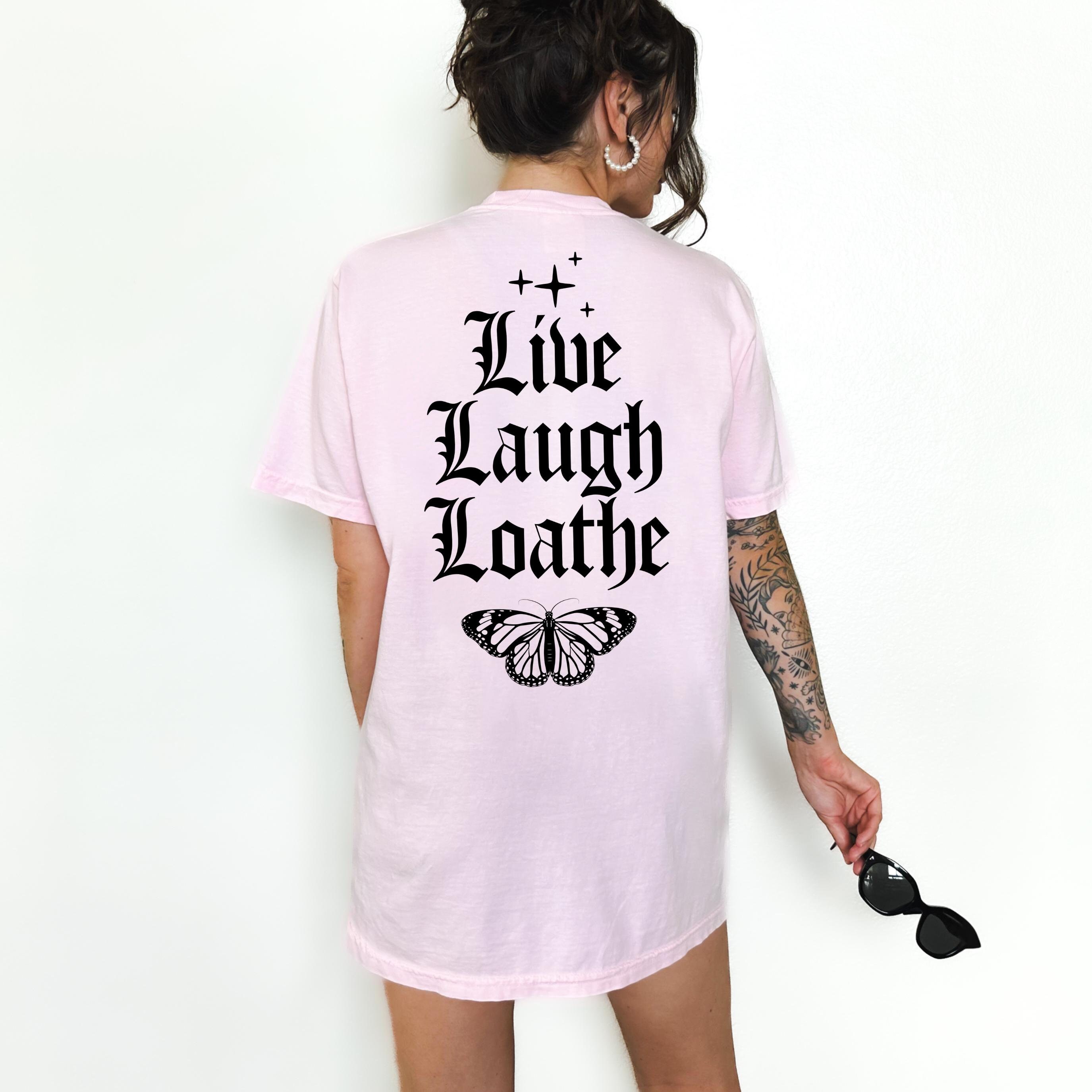 Live Laugh Loathe Graphic Tee T-Shirt for Women , trendy retro grunge funny sarcastic gothic punk goth alternative
