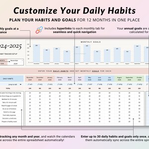 May include: A printable habit tracker spreadsheet with a pink and blue color scheme. The spreadsheet includes a section for daily habits, monthly goals, and annual goals. The spreadsheet is designed to help users track their progress towards their goals over a 12-month period. The text on the spreadsheet reads "Customize Your Daily Habits", "Plan Your Habits and Goals for 12 Months in One Place", "2024-2025", "Habit Tracker Setup", "Start Month", "Start Year", "Daily Habits", "Monthly Goals", "Enter Your Daily Habits and Set Monthly Goals for Each", "Jump to tab", "Total", "Drink water first thing in the morning", "Write three things you're grateful for", "Meditate for 10 minutes", "Take a 10-minute walk", "Read 10 pages of a book", "Do an act of kindness", "Stretch daily", "Track expenses", "Declutter one area", "Prepare a healthy snack", "Regularly move your body", "Start tracking any month and year, and watch the calendars update across the entire spreadsheet automatically!", "Enter up to 30 daily habits and goals only once, and watch them automatically sync across the entire spreadsheet!"