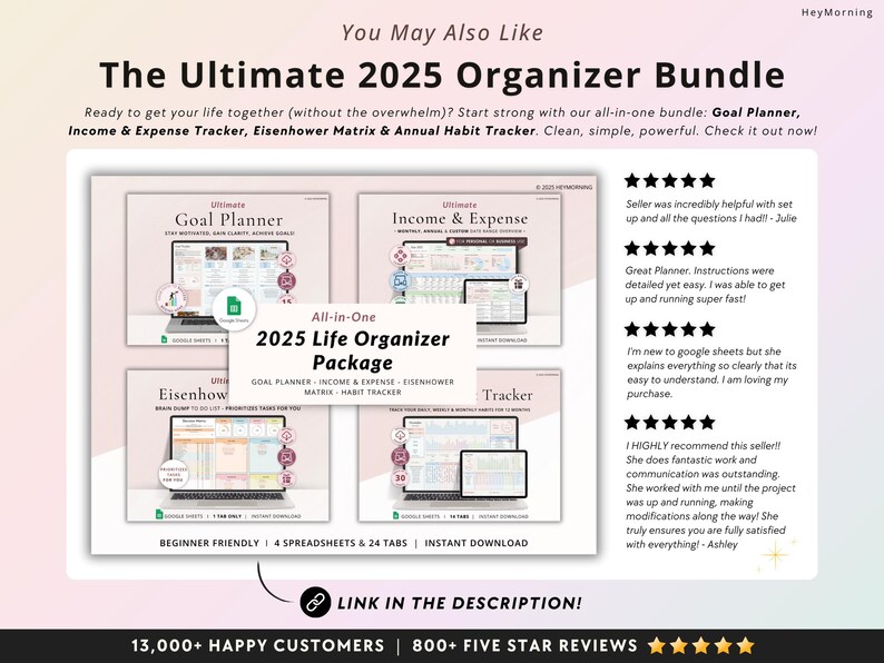 May include: A pink and white digital product bundle for goal setting, income and expense tracking, habit tracking, and time management. The bundle includes four spreadsheets: Goal Planner, Income & Expense Tracker, Eisenhower Matrix, and Habit Tracker. The image includes text: "The Ultimate 2025 Organizer Bundle", "All-in-One 2025 Life Organizer Package", "Beginner Friendly | 4 Spreadsheets & 24 Tabs | Instant Download", "13,000+ Happy Customers | 800+ Five Star Reviews".