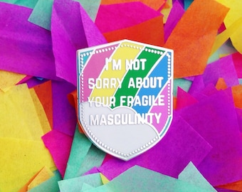 I'm Not Sorry About Your Fragile Masculinity Enamel Lapel Pin - Feminist Badge