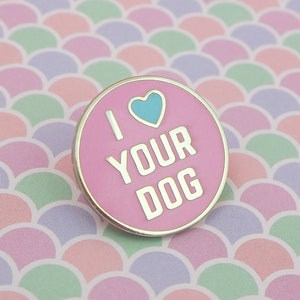 I Love Your Dog Enamel Pin - Lapel Pin - Hard Enamel Pin Badge - Dog Lovers Badge - Pastel Pink