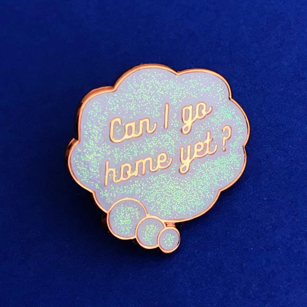 Can I Go Home Yet Enamel Lapel Pin - Glitter or Rainbow Plating