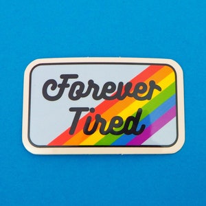 Forever Tired Rainbow Vinyl Sticker - Rainbow Sticker - Mental Health Sticker