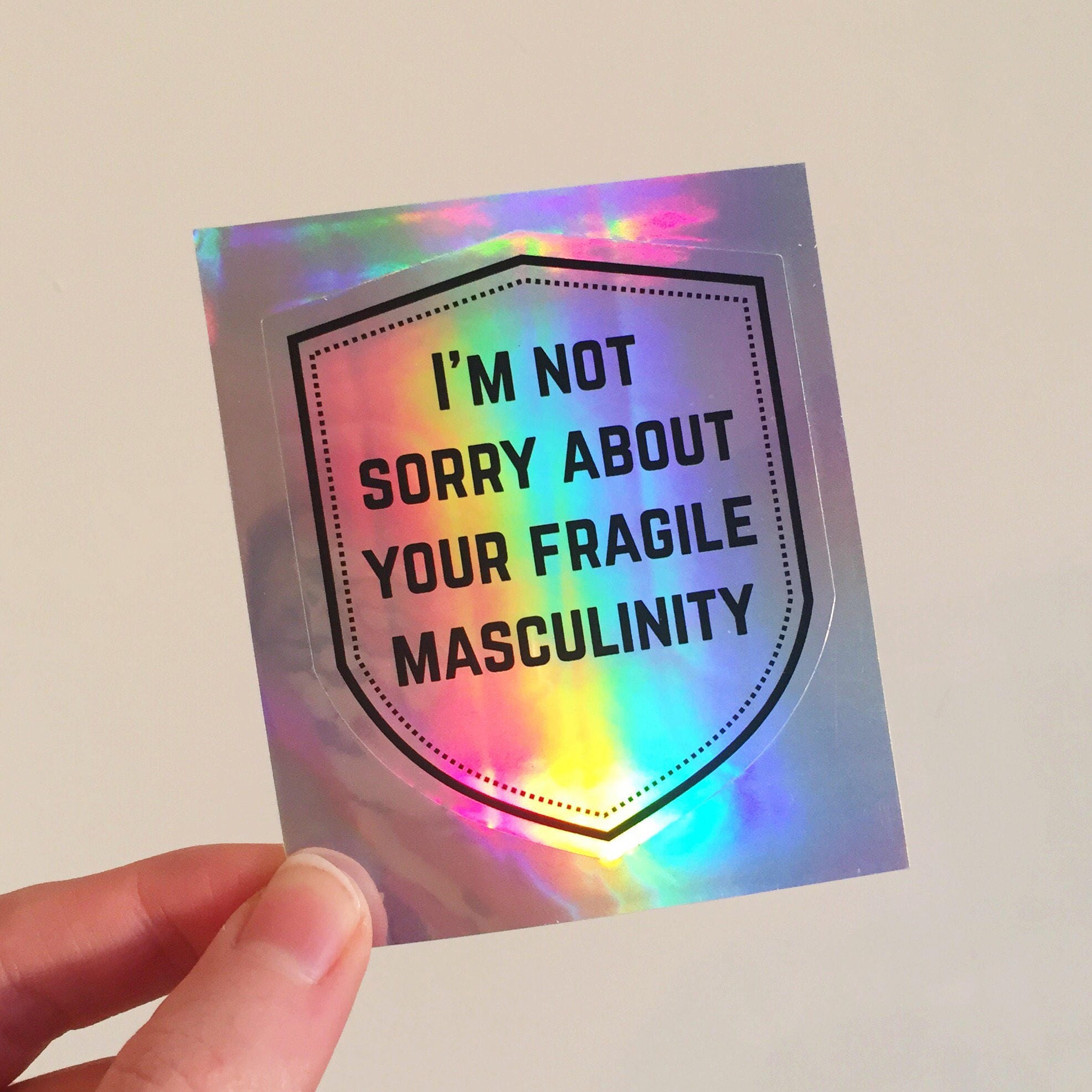 I'm Not Sorry About Your Fragile Masculinity Holographic Sticker