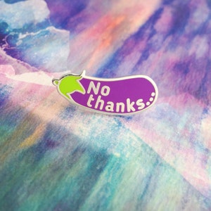 No Thanks... - Aubergine Eggplant Emoji Enamel Pin Badge - Feminist Pin