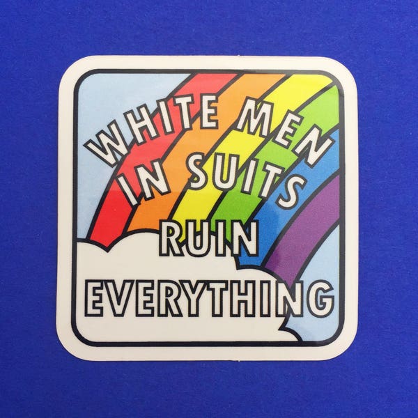 Witte mannen in pakken ruïneren alles Rainbow Vinyl Sticker - Feministische Sticker