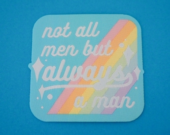 Not All Men But Always A Man - Iron On Patch - Feminist Patch - Feminism