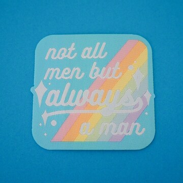 Not All Men But Always A Man - Iron On Patch - Feminist Patch - Feminism