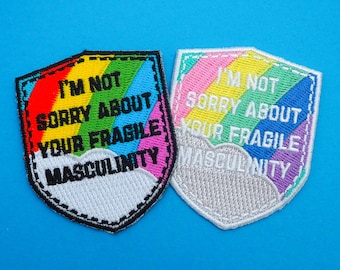 I'm Not Sorry About Your Fragile Masculinity Iron On Patch - Embroidered Patch - Feminist Killjoy Accessories