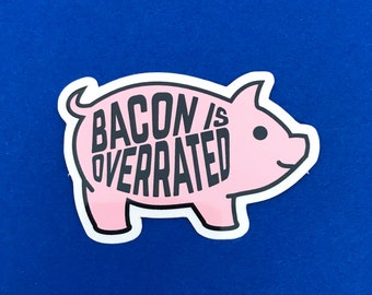 Bacon is Overrated Vinyl Sticker - Pig Coated Vinyl Sticker - Vegetarian/Vegan Gifts