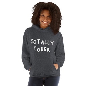 Sotally Tober Meme Funny Hoodie, Unisex Funny Hoodie,  Meme Hoodie Gift, Graphic Unhinged Hoodie, Funny Gift for Friends, Weird Gift