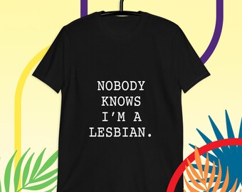 Nobody knows im a lesbian  T-Shirt