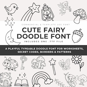 May include: A collection of black and white doodle illustrations with a fairy theme, such as a fairy, mushroom, star, and bird. The text reads "Cute Fairy Doodle Font" and "Includes One .TTF File". The font is for worksheets, secret codes, borders, and patterns.