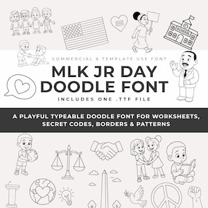 May include: Black and white doodle font with illustrations of children, an American flag, a school, and Martin Luther King Jr. The font is titled "MLK JR DAY DOODLE FONT" and includes a .TTF file. The font is described as playful and typeable for worksheets, secret codes, borders, and patterns.