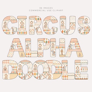 Peut inclure: Un ensemble d'alphabet numérique avec le texte CIRCUS ALPHA DOODLE en haut. Chaque lettre est remplie d'un motif patchwork d'illustrations de cirque orange, vert et crème, incluant des lions, des éléphants, des tentes et des fanions.