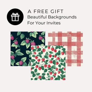 May include: Three digital printable patterns for invitations. The patterns include a red and white gingham pattern, a black background with green leaves and pink raspberries, and a white background with green leaves and red raspberries.