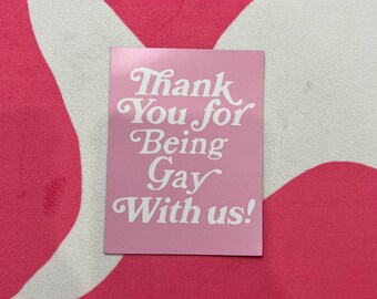 Thank You For Being Gay With Us Magnet