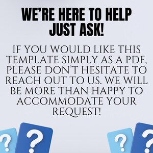May include: A blue and white graphic with the text "WE'RE HERE TO HELP JUST ASK!" and "IF YOU WOULD LIKE THIS TEMPLATE SIMPLY AS A PDF, PLEASE DON'T HESITATE TO REACH OUT TO US. WE WILL BE MORE THAN HAPPY TO ACCOMMODATE YOUR REQUEST!"  Three blue question marks are at the bottom of the graphic.