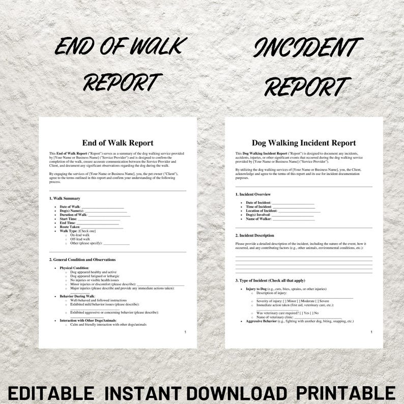 May include: Two printable forms for dog walkers. The first form is an "End of Walk Report" and the second form is a "Dog Walking Incident Report". Both forms are black and white and have a simple design.