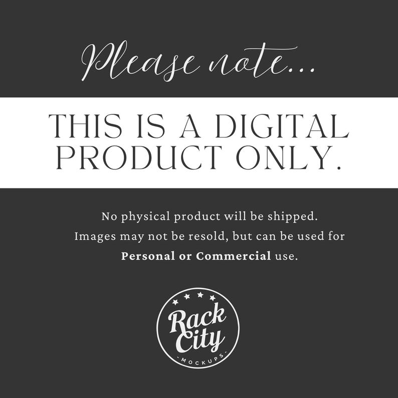 May include: Black and white text on a dark gray background that reads "Please note... THIS IS A DIGITAL PRODUCT ONLY. No physical product will be shipped. Images may not be resold, but can be used for Personal or Commercial use." Below the text is a white logo with the text "Rack City -MOCKUPS- ".