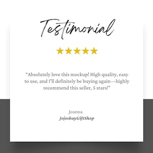 May include: Testimonial with a five-star rating and a quote: "Absolutely love this mockup! High quality, easy to use, and I'll definitely be buying again-highly recommend this seller, 5 stars!" - Joanna JojosbayGiftShop