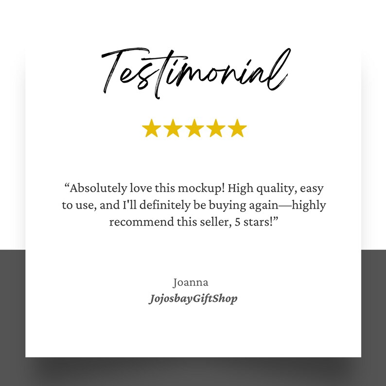 May include: Testimonial with a five-star rating and a quote: "Absolutely love this mockup! High quality, easy to use, and I'll definitely be buying again-highly recommend this seller, 5 stars!" - Joanna JojosbayGiftShop