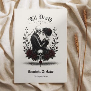 May include: A rectangular print featuring the text 'Til Death Do Us Part' at the top, with an illustration of two skeletons embracing, surrounded by dark red roses and vines. Below the skeletons is a skull and the text 'Dominic & Jane 7th August 2026'.