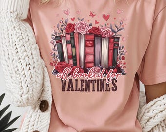 All Booked for Valentines PNG, Book Lover Shirt Design, Floral Valentine PNG, Sublimation Design Digital Download, Teacher PNG
