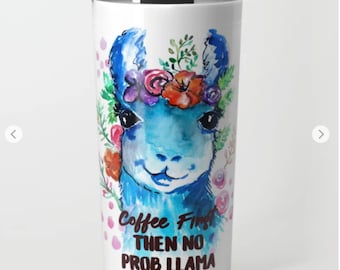 Coffee First Then No Prob-llama Llama stainless steel travel Mug No Prob Llama Mug Fun Mom Gift Llama Mug Funny Mug Llama Coffee Mug Llama