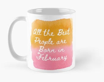 All the Best People are Born in February, February birthday mug love watercolor gift for mum love you forever Aquarius February coffee mug