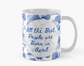 All the Best People are Born in April, April birthday mug love watercolor gift for mum love you forever Aries Taurus April coffee mug